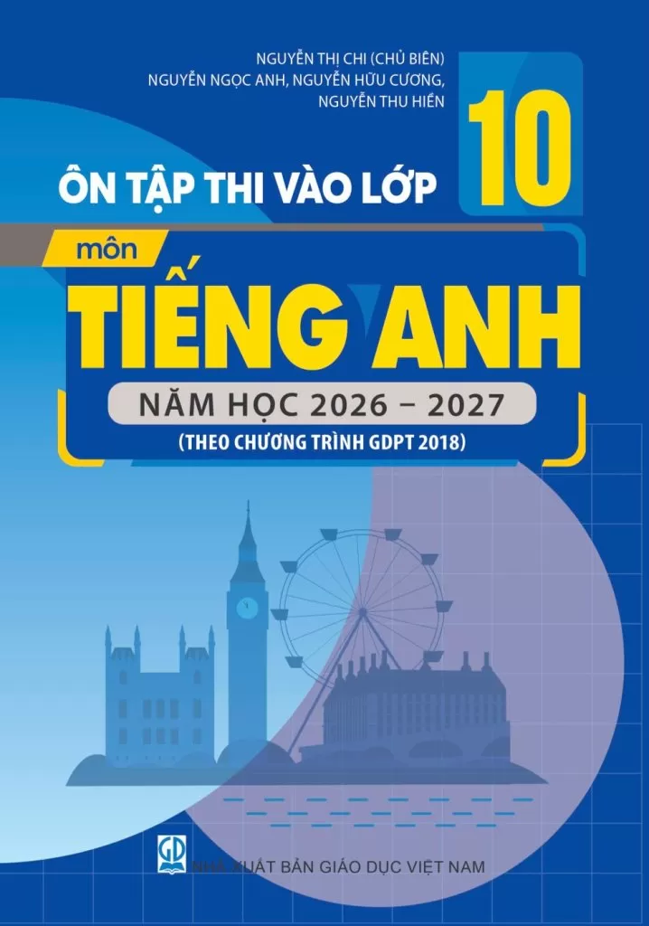 ÔN TẬP THI TUYỂN SINH VÀO LỚP 10 MÔN TIẾNG ANH (Theo Chương trình GDPT 2018)
